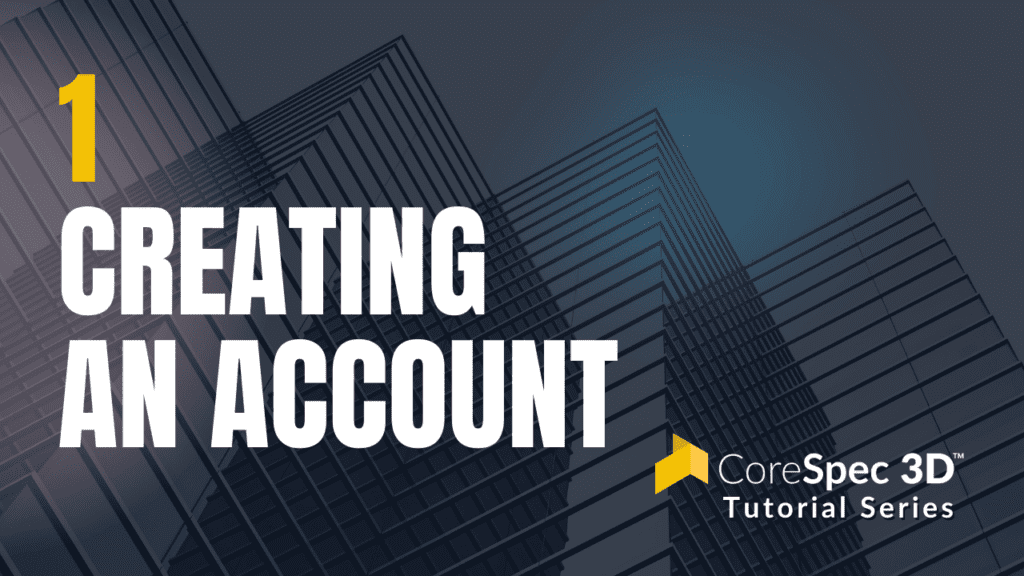 CoreSpec 3D™ Tutorial Series #1 Creating an Account