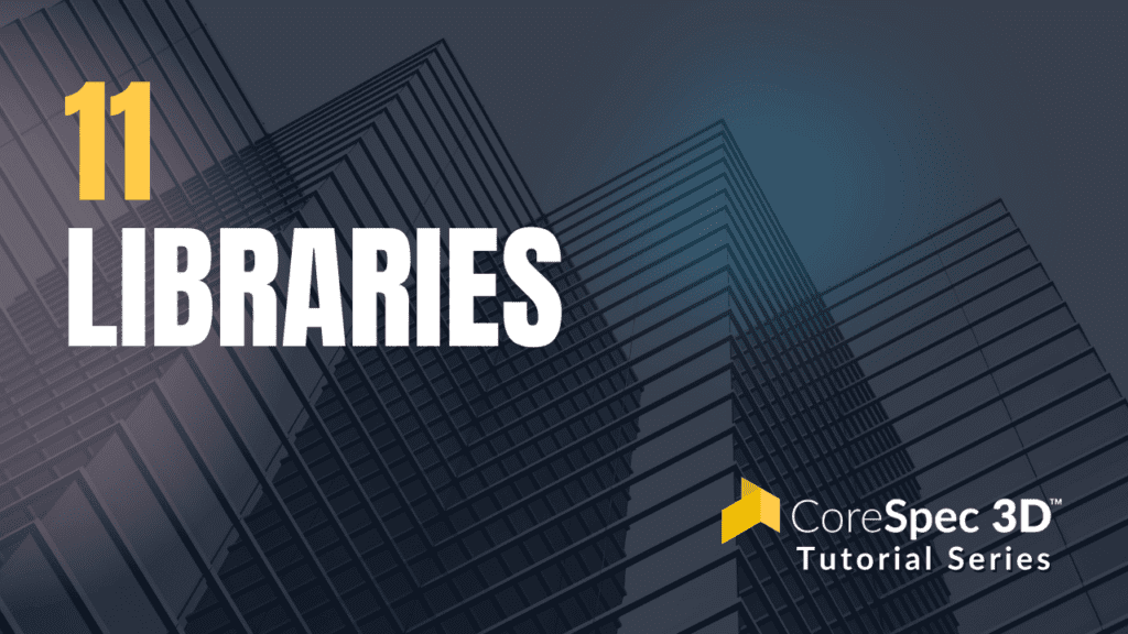 CoreSpec 3D™ Tutorial Series #11 Libraries