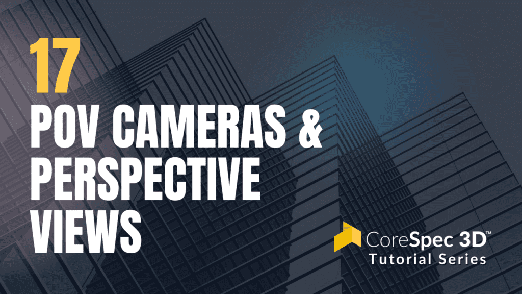 CoreSpec 3D™ Tutorial Series #17 POV Cameras & Perspective Views