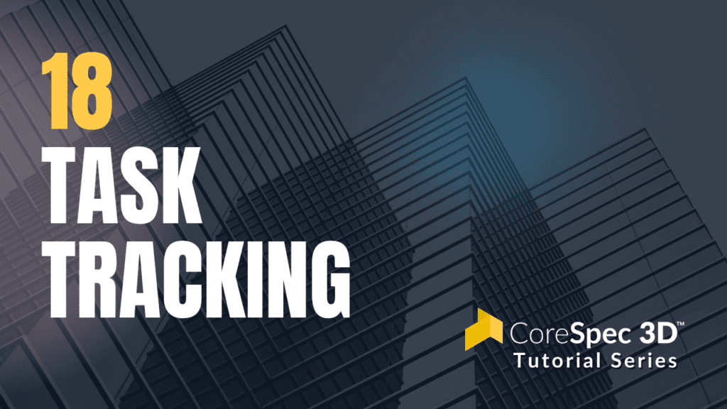 CoreSpec 3D™ Tutorial Series #18 Task Tracking