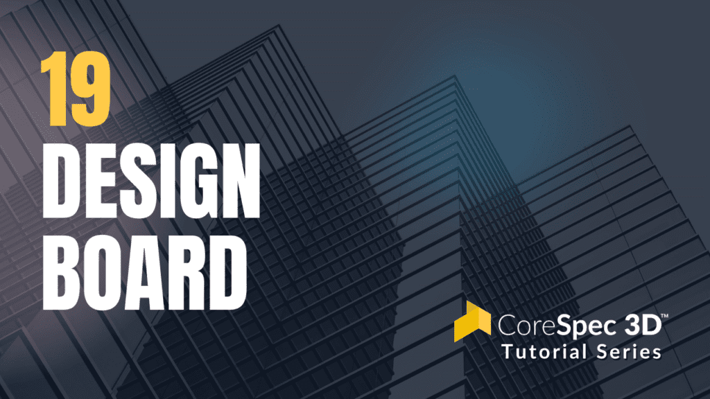 CoreSpec 3D™ Tutorial Series #19 Design Board