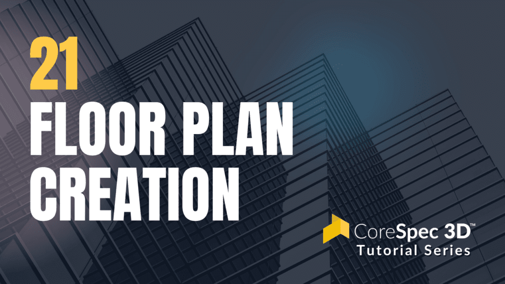 CoreSpec 3D™ Tutorial Series #21 Floor Plan Creation