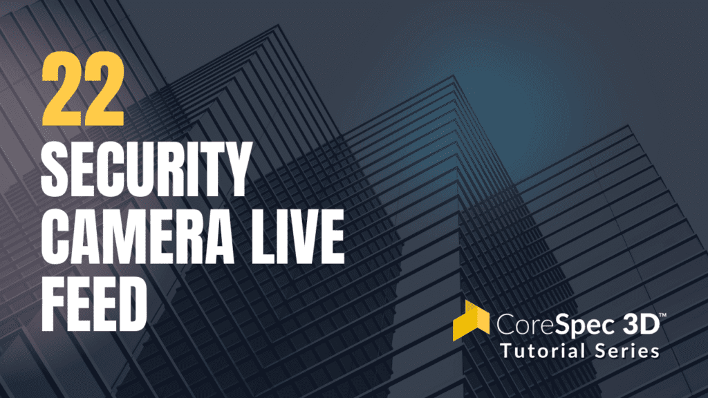 CoreSpec 3D™ Tutorial Series #22 Security Camera Live Feed