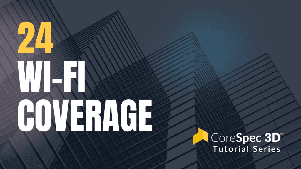 CoreSpec 3D™ Tutorial Series #24 Wi-Fi Coverage