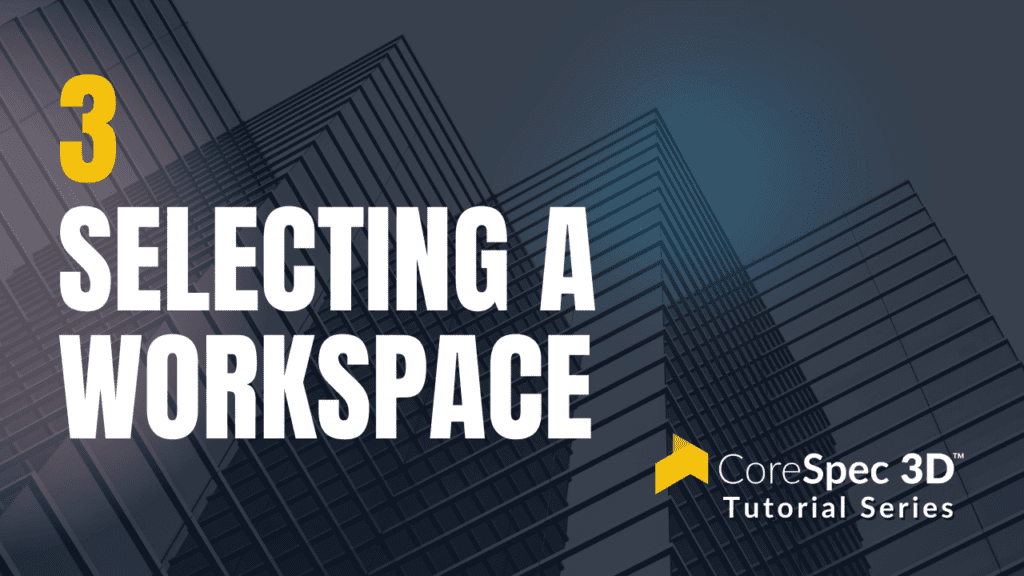 CoreSpec 3D™ Tutorial Series #3 Selecting a Workspace