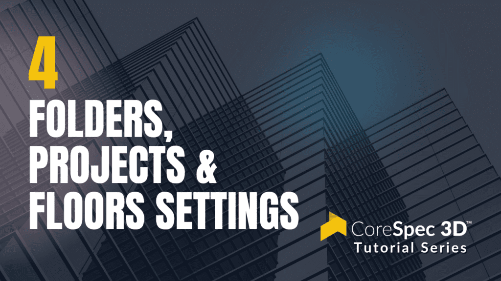 CoreSpec 3D™ Tutorial Series #4 Folders, Projects & Floors Settings