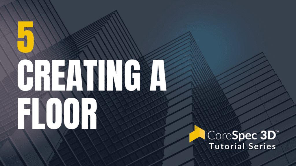 CoreSpec 3D™ Tutorial Series #5 Creating a Floor