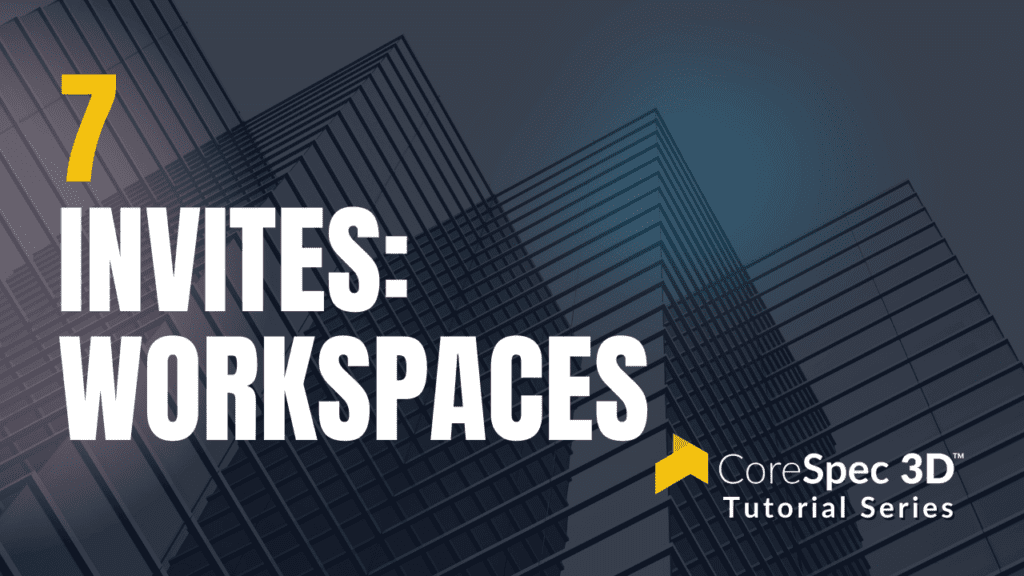 CoreSpec 3D™ Tutorial Series #7 Invites: Workspaces