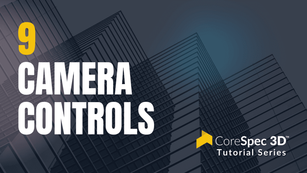 CoreSpec 3D™ Tutorial Series #9 Camera Controls